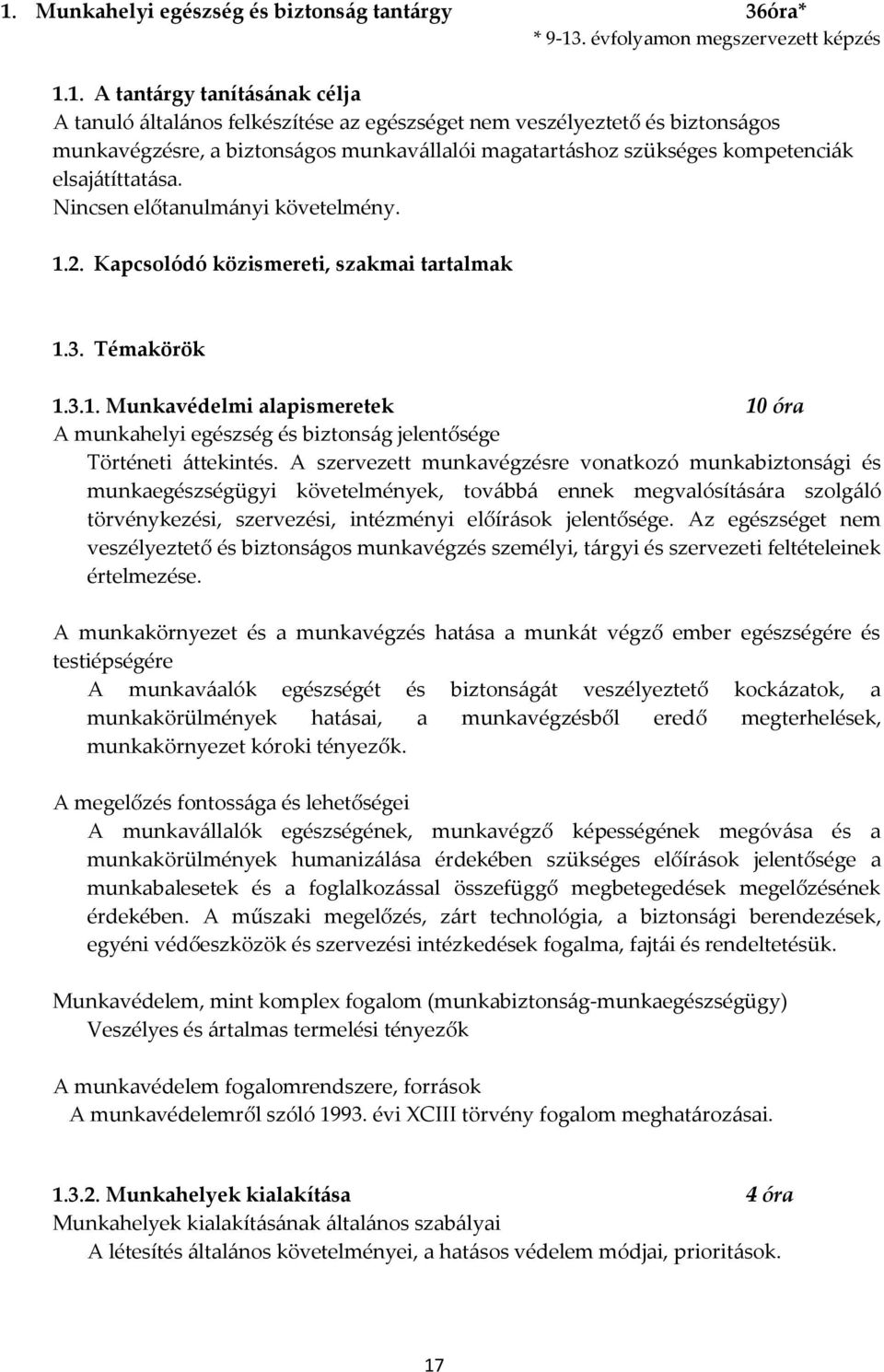 Témakörök 1.3.1. Munkavédelmi alapismeretek 10 óra A munkahelyi egészség és biztonság jelentősége Történeti áttekintés.