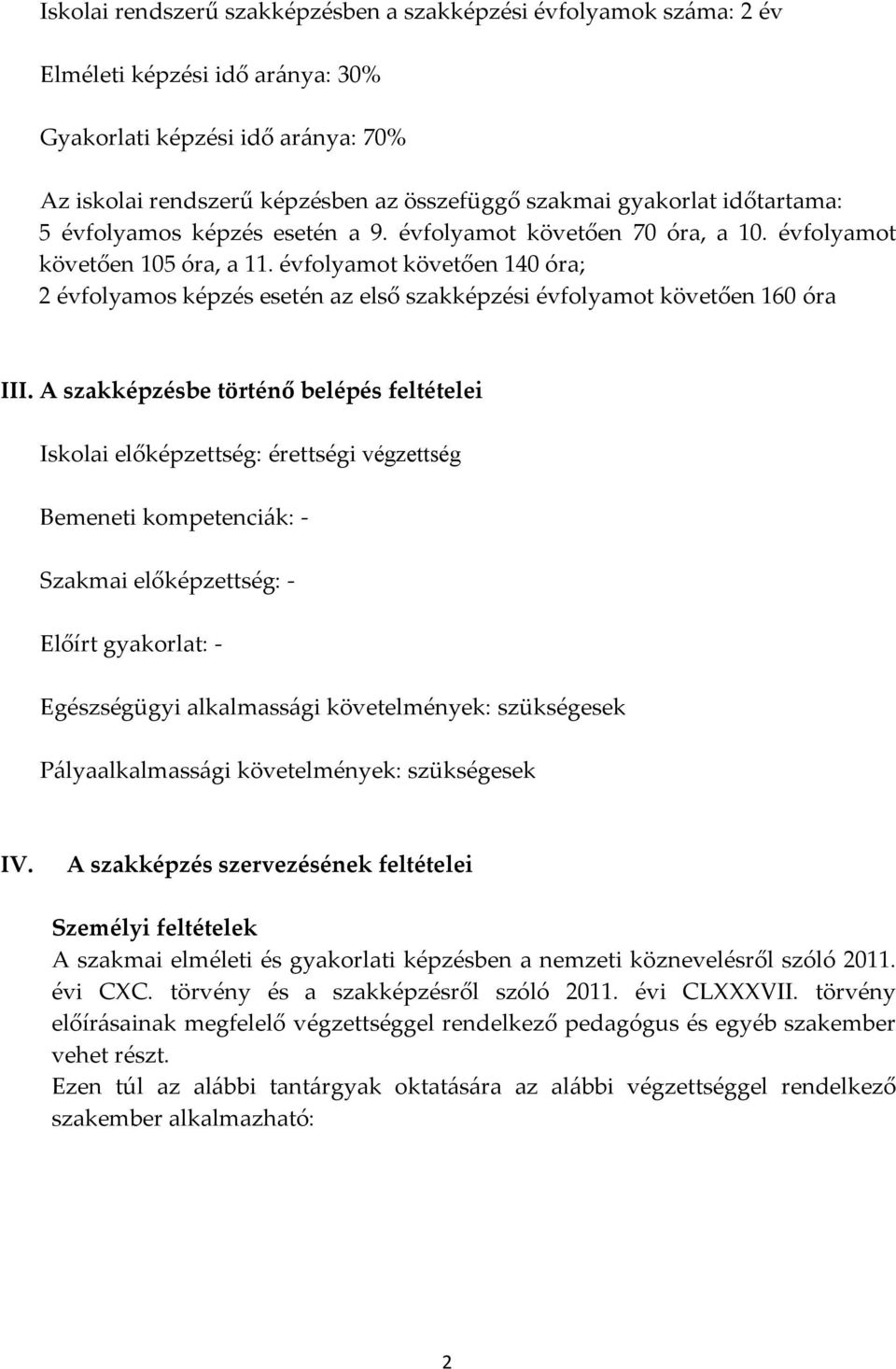 évfolyamot követően 140 óra; 2 évfolyamos képzés esetén az első szakképzési évfolyamot követően 160 óra III.