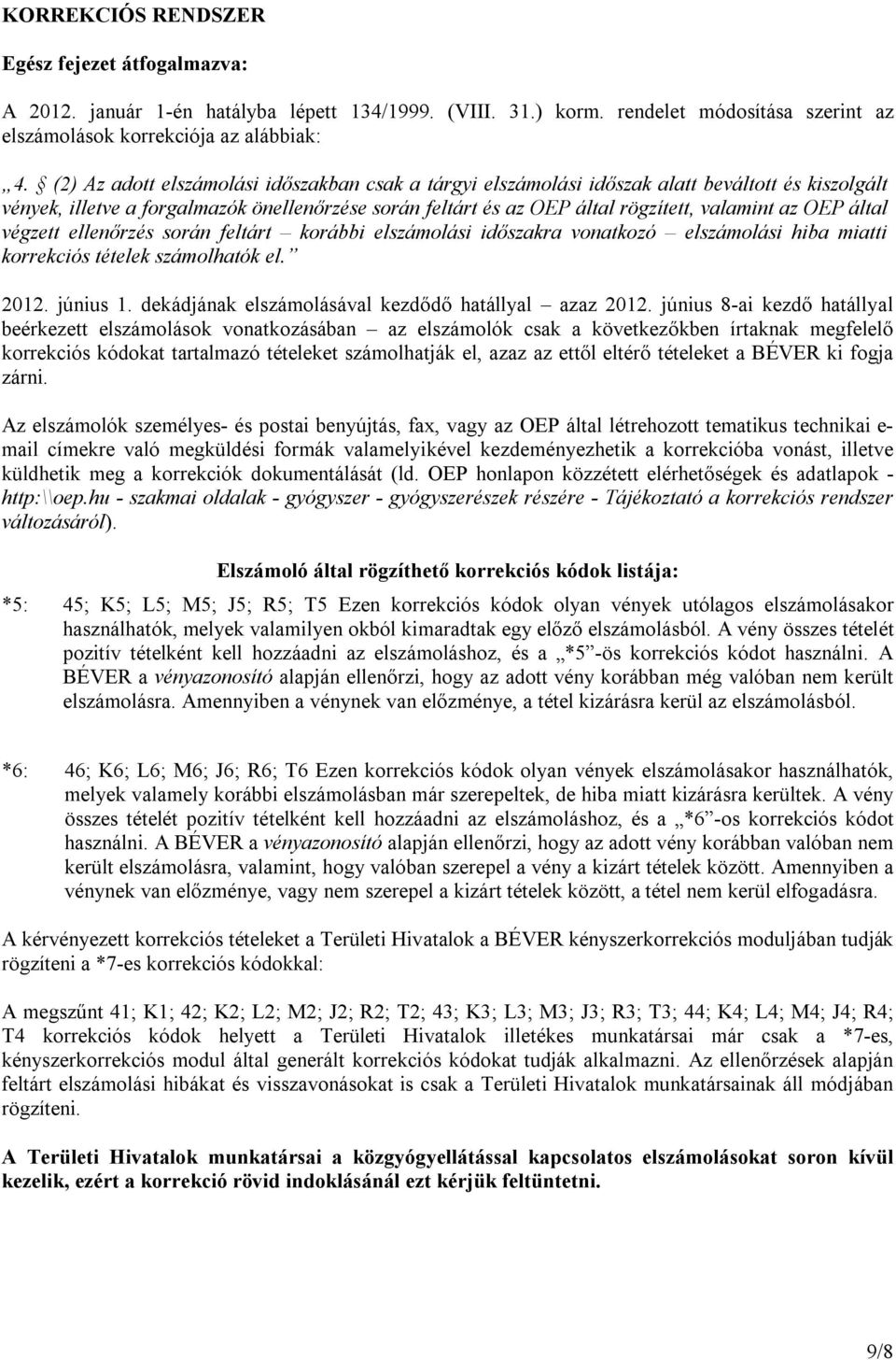 OEP által végzett ellenőrzés során feltárt korábbi elszámolási időszakra vonatkozó elszámolási hiba miatti korrekciós tételek számolhatók el. 2012. június 1.