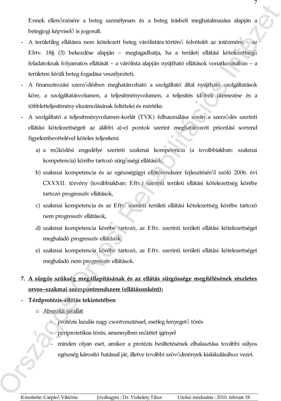 18 (3) bekezdése alapján megtagadhatja, ha a területi ellátási kötelezettségű feladatoknak folyamatos ellátását a várólista alapján nyújtható ellátások vonatkozásában a területen kívüli beteg