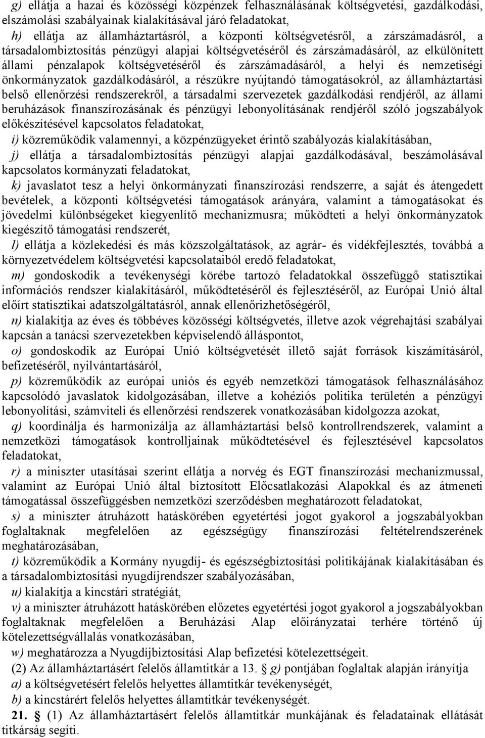 nemzetiségi önkormányzatok gazdálkodásáról, a részükre nyújtandó támogatásokról, az államháztartási belső ellenőrzési rendszerekről, a társadalmi szervezetek gazdálkodási rendjéről, az állami