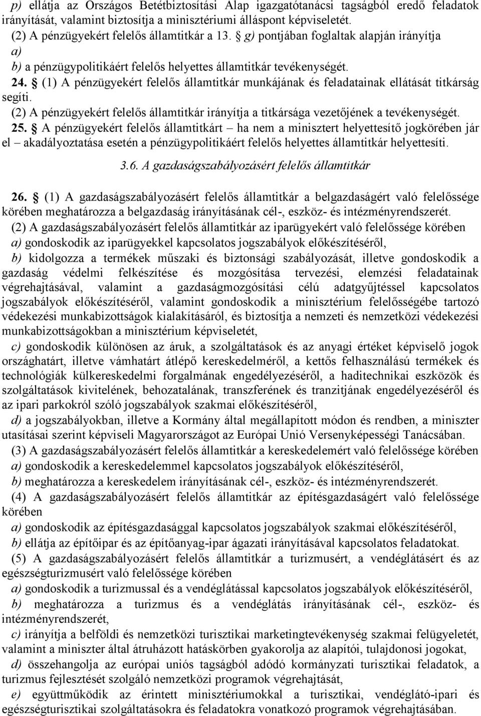 (1) A pénzügyekért felelős államtitkár munkájának és feladatainak ellátását titkárság segíti. (2) A pénzügyekért felelős államtitkár irányítja a titkársága vezetőjének a tevékenységét. 25.