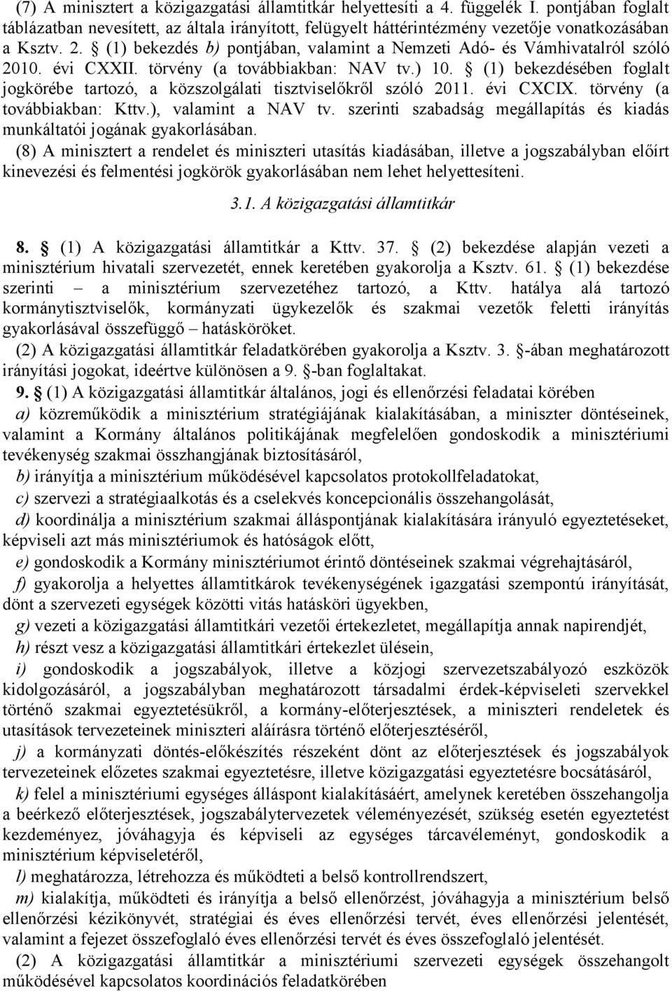 (1) bekezdésében foglalt jogkörébe tartozó, a közszolgálati tisztviselőkről szóló 2011. évi CXCIX. törvény (a továbbiakban: Kttv.), valamint a NAV tv.