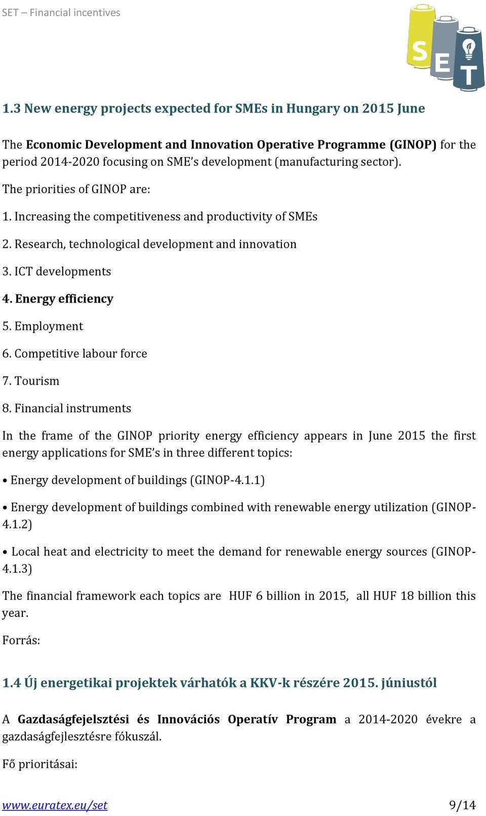 Energy efficiency 5. Employment 6. Competitive labour force 7. Tourism 8.