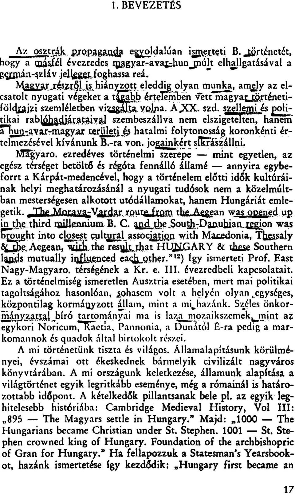 szellemi és politikai rablóhadjárataival szembeszállva nem elszigetelten, hanení a Tiun-avar-magyar teriileti és hatalmi folytonosság koronkénti értelmezésével kívánunk B.-ra von.