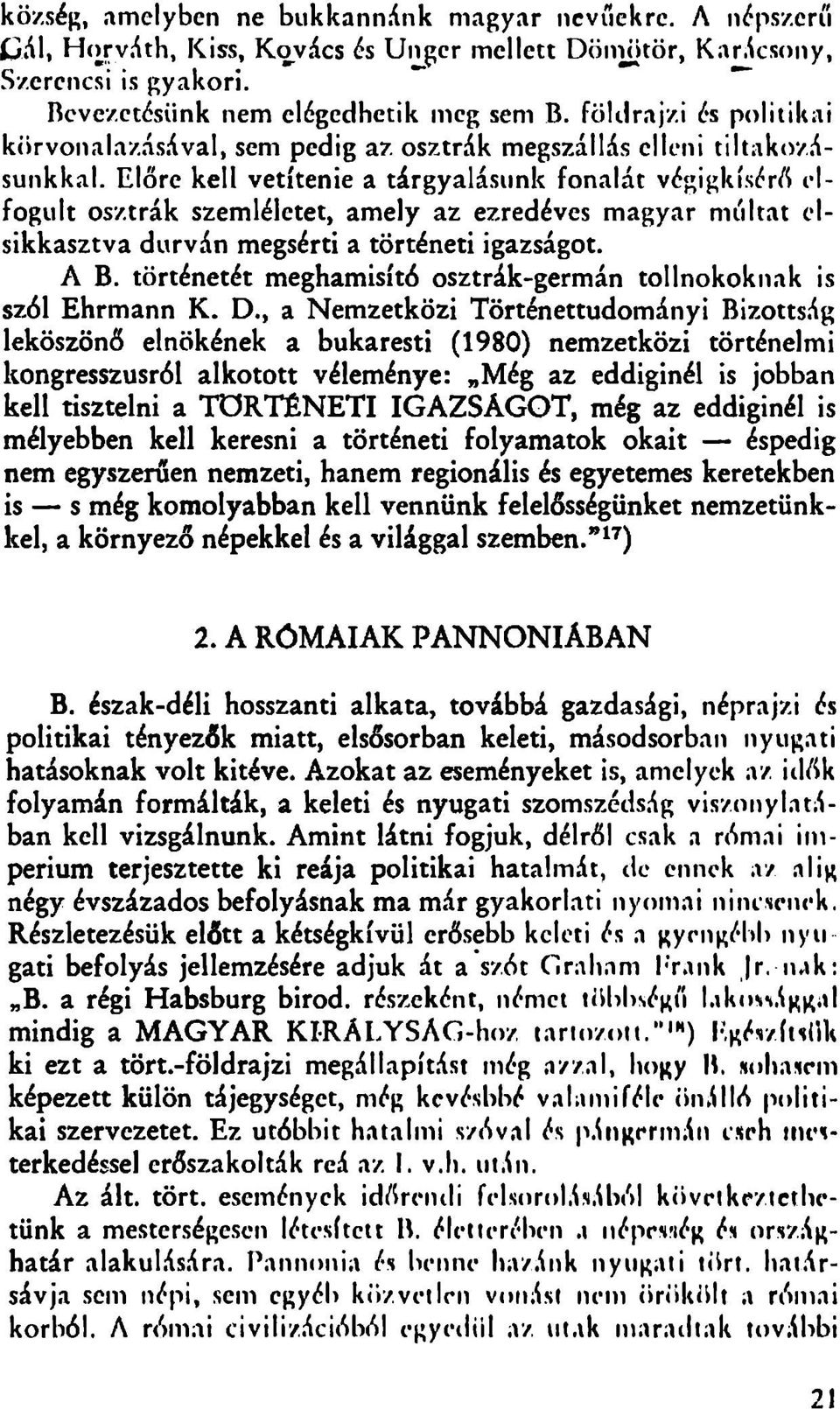 Előre kell vetítenie a tárgyalásunk fonalát végigkísérő elfogult osztrák szemléletet, amely az ezredéves magyar múltat elsikkasztva durván megsérti a történeti igazságot. A B.