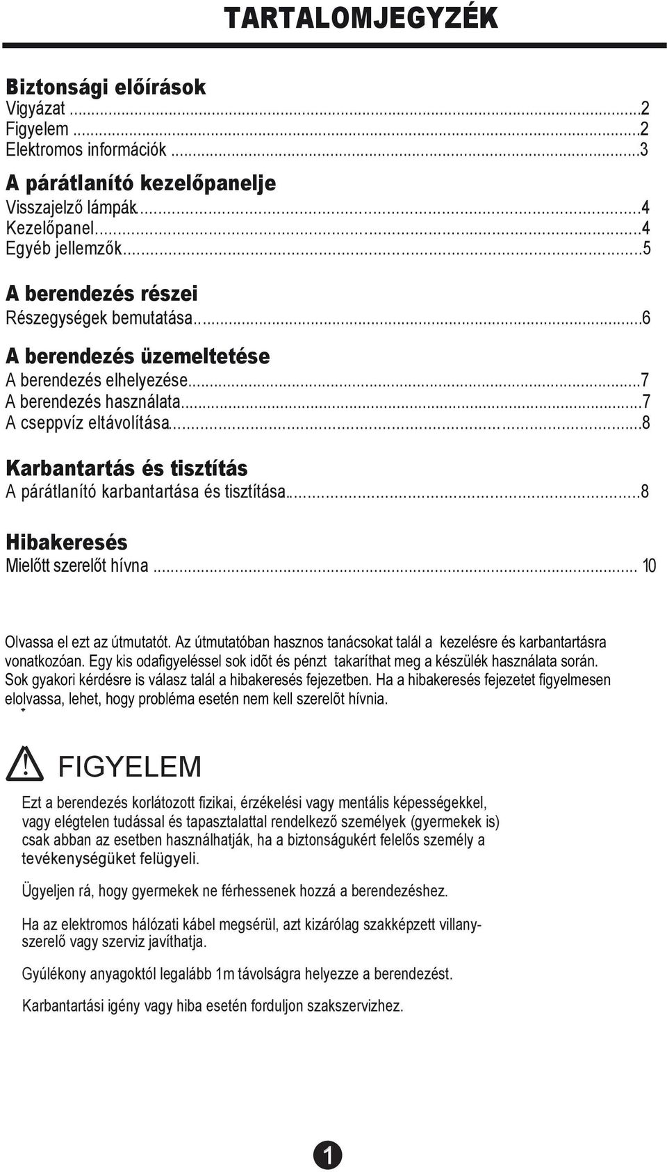 ..8 Karbantartás és tisztítás A párátlanító karbantartása és tisztítása.....8 Hibakeresés Mielőtt szerelőt hívna... 10 Olvassa el ezt az útmutatót.