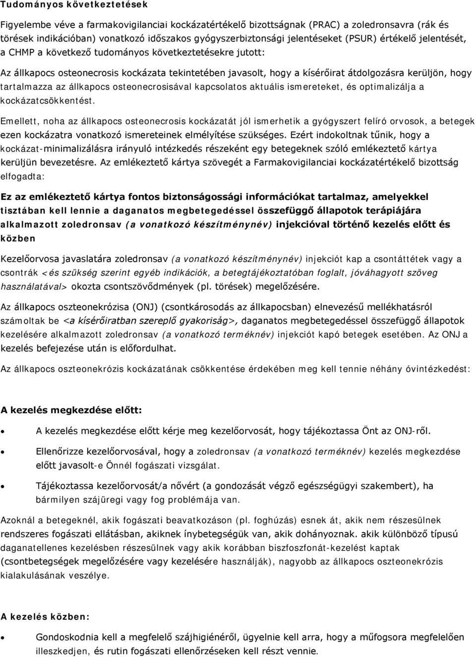 tartalmazza az állkapocs osteonecrosisával kapcsolatos aktuális ismereteket, és optimalizálja a kockázatcsökkentést.