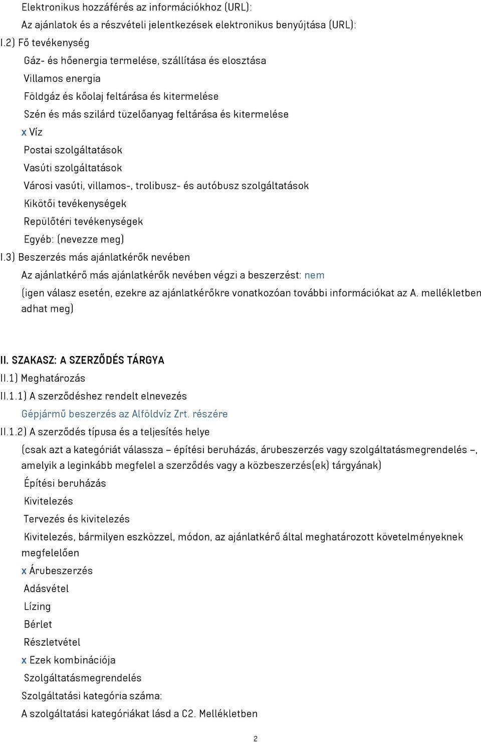 Postai szolgáltatások Vasúti szolgáltatások Városi vasúti, villamos-, trolibusz- és autóbusz szolgáltatások Kikötői tevékenységek Repülőtéri tevékenységek Egyéb: (nevezze meg) I.