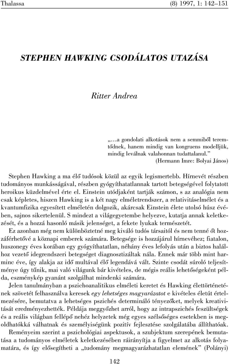 Hírnevét részben tudományos munkásságával, részben gyógyíthatatlannak tartott betegségével folytatott heroikus küzdelmével érte el.