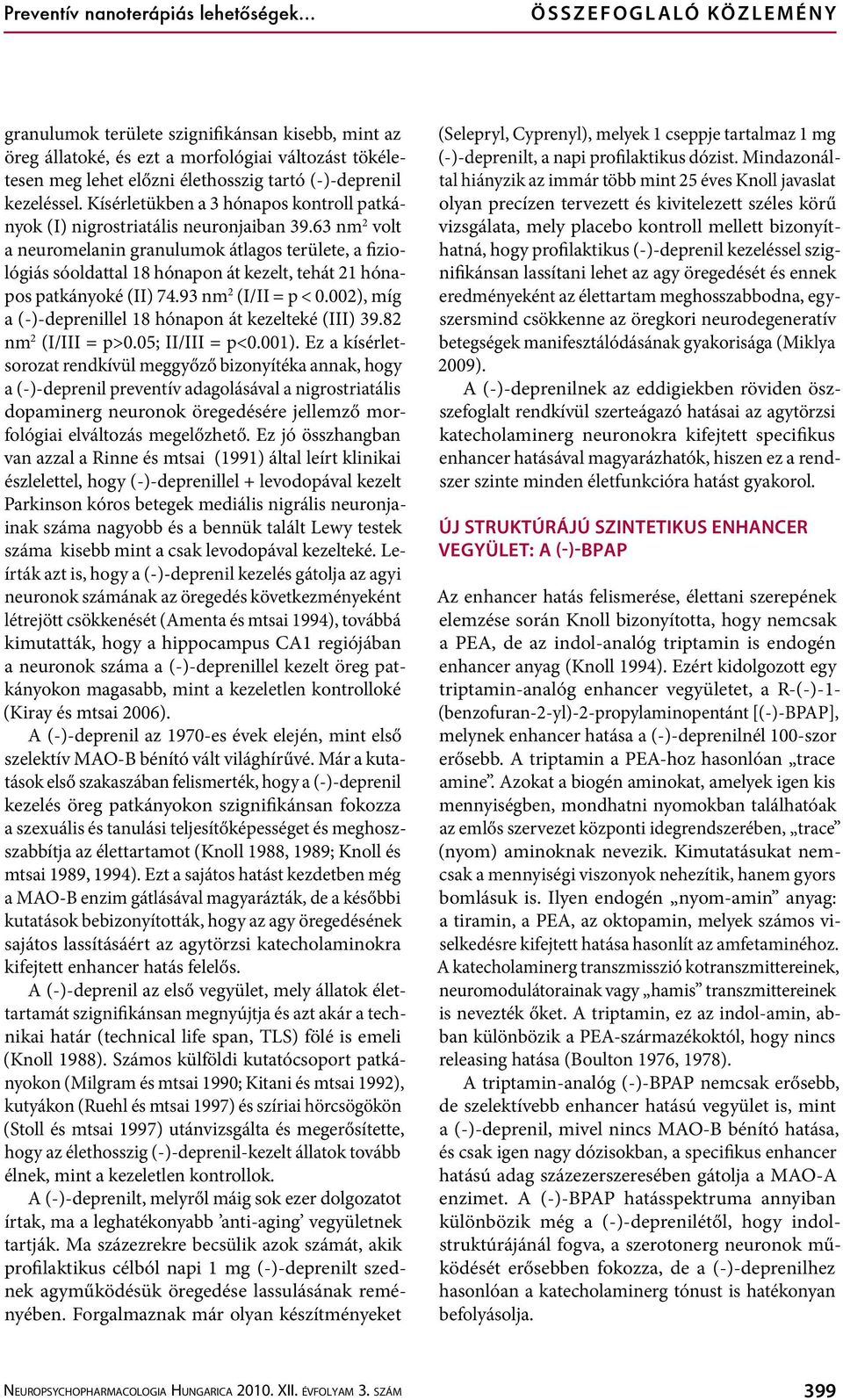 kezeléssel. Kísérletükben a 3 hónapos kontroll patkányok (I) nigrostriatális neuronjaiban 39.