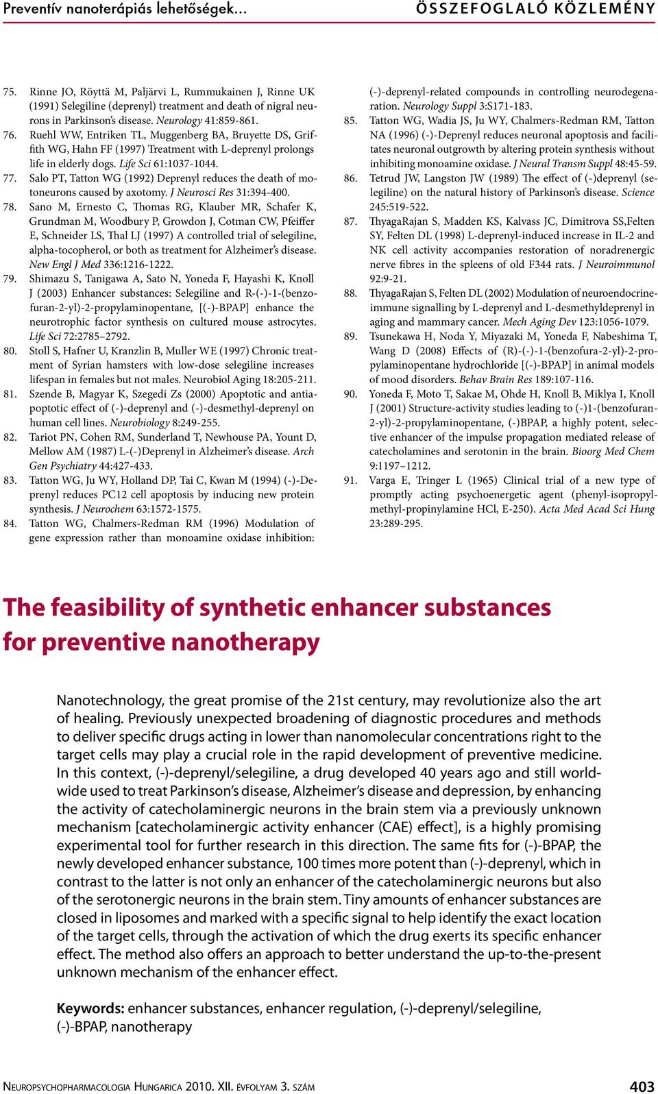 Ruehl WW, Entriken TL, Muggenberg BA, Bruyette DS, Griffith WG, Hahn FF (1997) Treatment with L-deprenyl prolongs life in elderly dogs. Life Sci 61:1037-1044. 77.