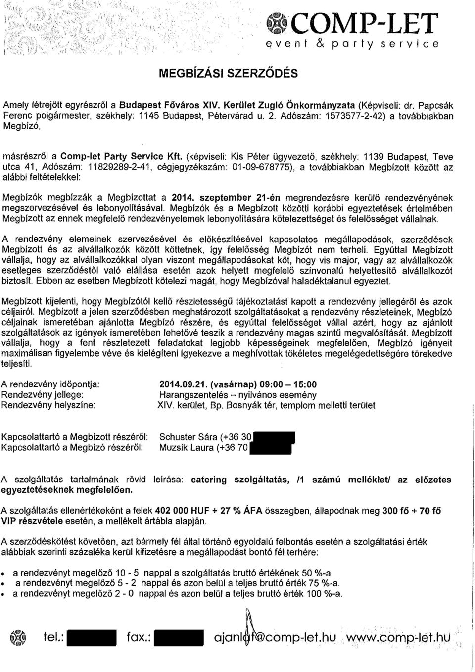 {képviseli: Kis Péter ügyvezető, székhely: 1139 Budapest, Teve utca 41, Adószám: 11829289-2-41, cégjegyzékszám: 01-09-678775), a továbbiakban Megbízott között az alábbi feltételekkel: Megbízók