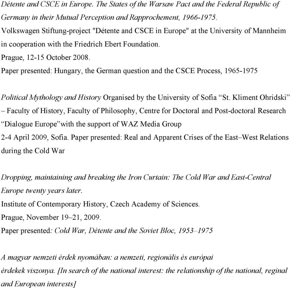 Paper presented: Hungary, the German question and the CSCE Process, 1965-1975 Political Mythology and History Organised by the University of Sofia St.