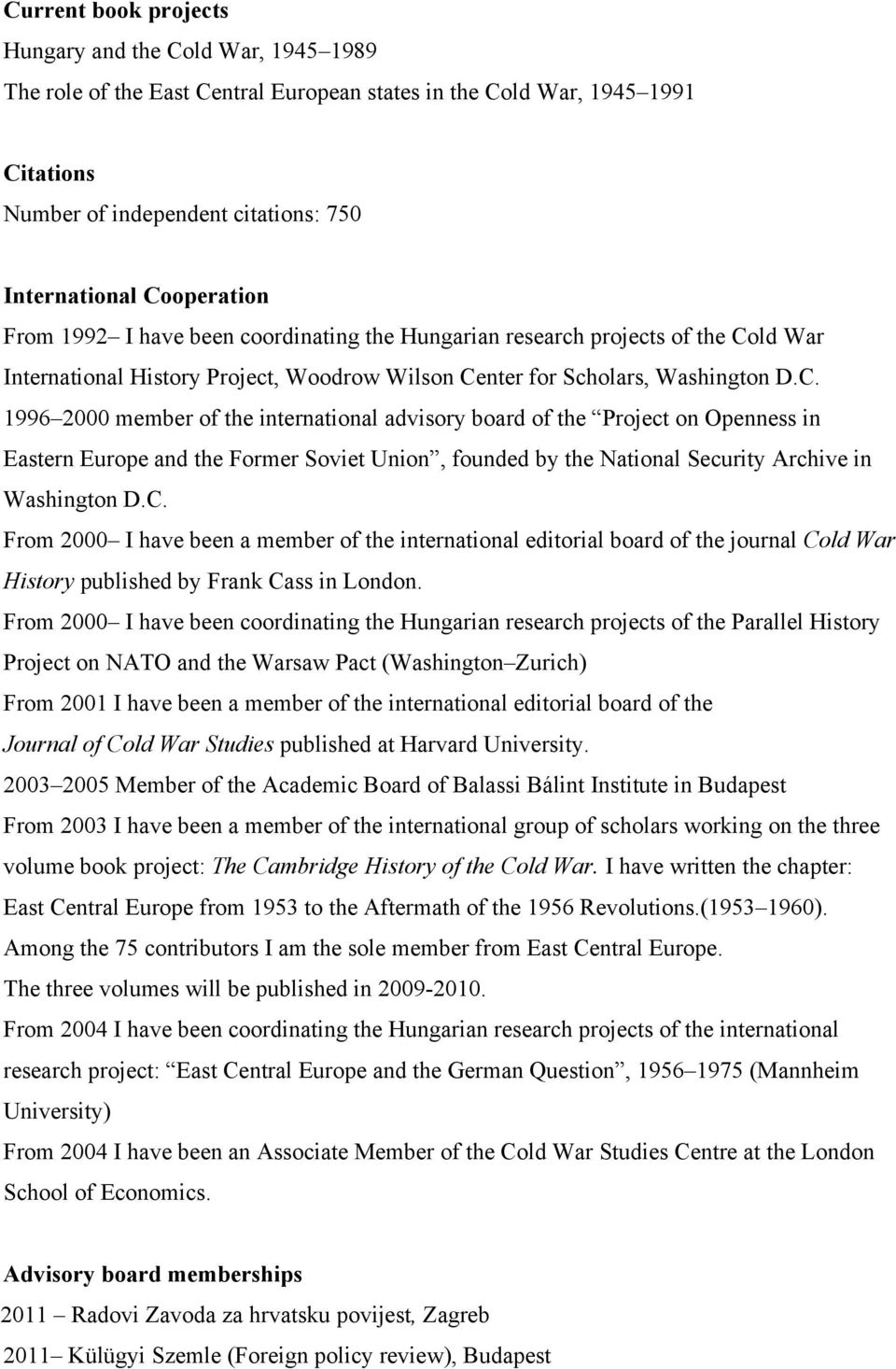 C. From 2000 I have been a member of the international editorial board of the journal Cold War History published by Frank Cass in London.