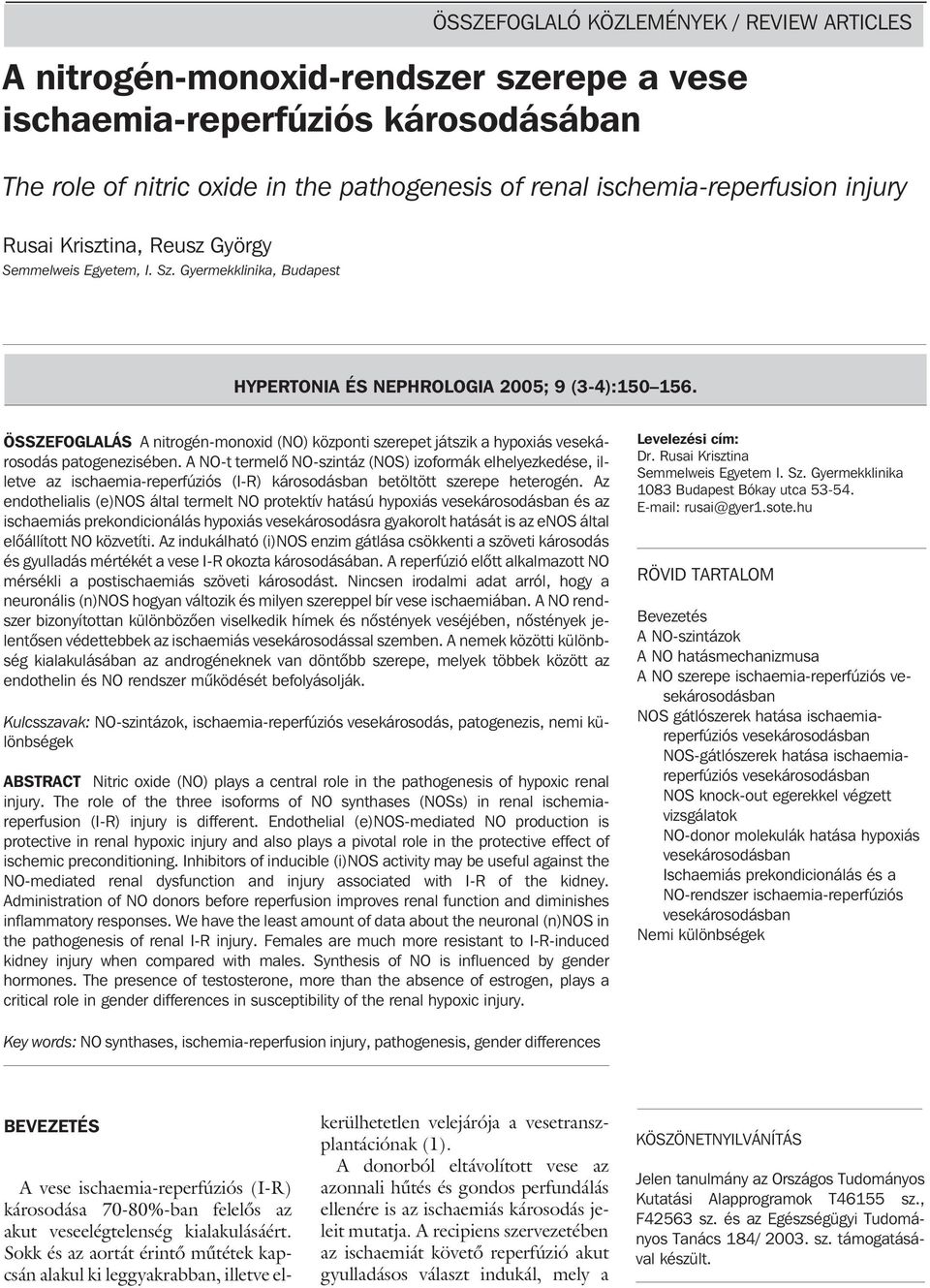 ÖSSZEFOGLALÁS A nitrogén-monoxid (NO) központi szerepet játszik a hypoxiás vesekárosodás patogenezisében.