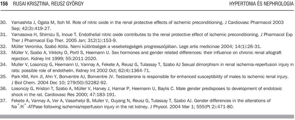 J Pharmacol Exp Ther J Pharmacol Exp Ther. 2005 Jan; 312(1):153-9. 32. Müller Veronika, Szabó Attila. Nemi különbségek a vesebetegségek progressziójában. Lege artis medicinae 2004; 14(1):26-31. 33.
