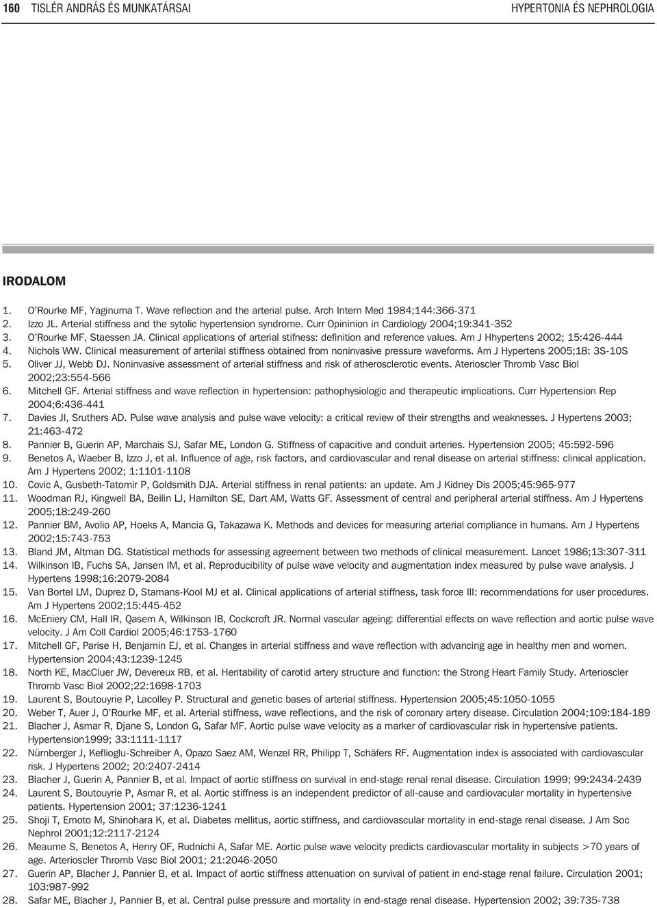 Clinical applications of arterial stifness: definition and reference values. Am J Hhypertens 2002; 15:426-444 4. Nichols WW.