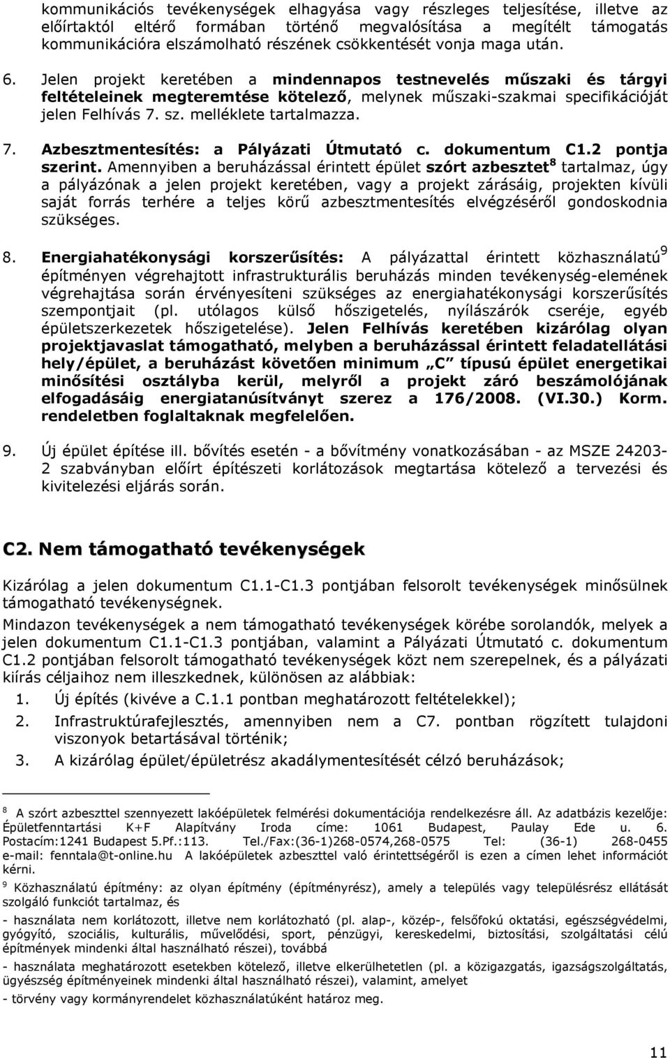 melléklete tartalmazza. 7. Azbesztmentesítés: a Pályázati Útmutató c. dokumentum C1.2 pontja szerint.