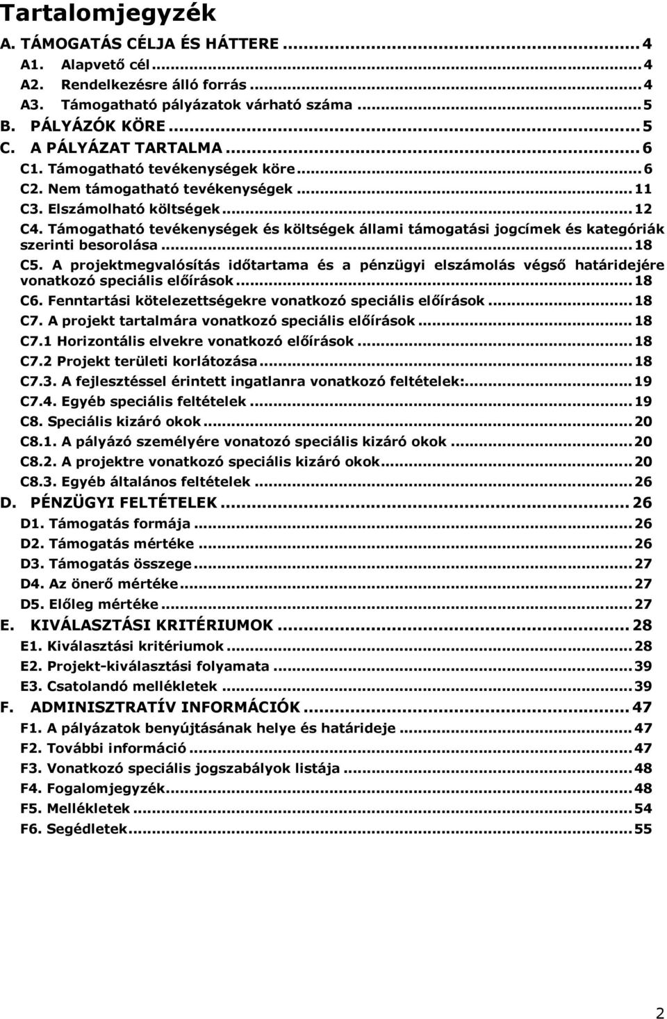 Támogatható tevékenységek és költségek állami támogatási jogcímek és kategóriák szerinti besorolása... 18 C5.