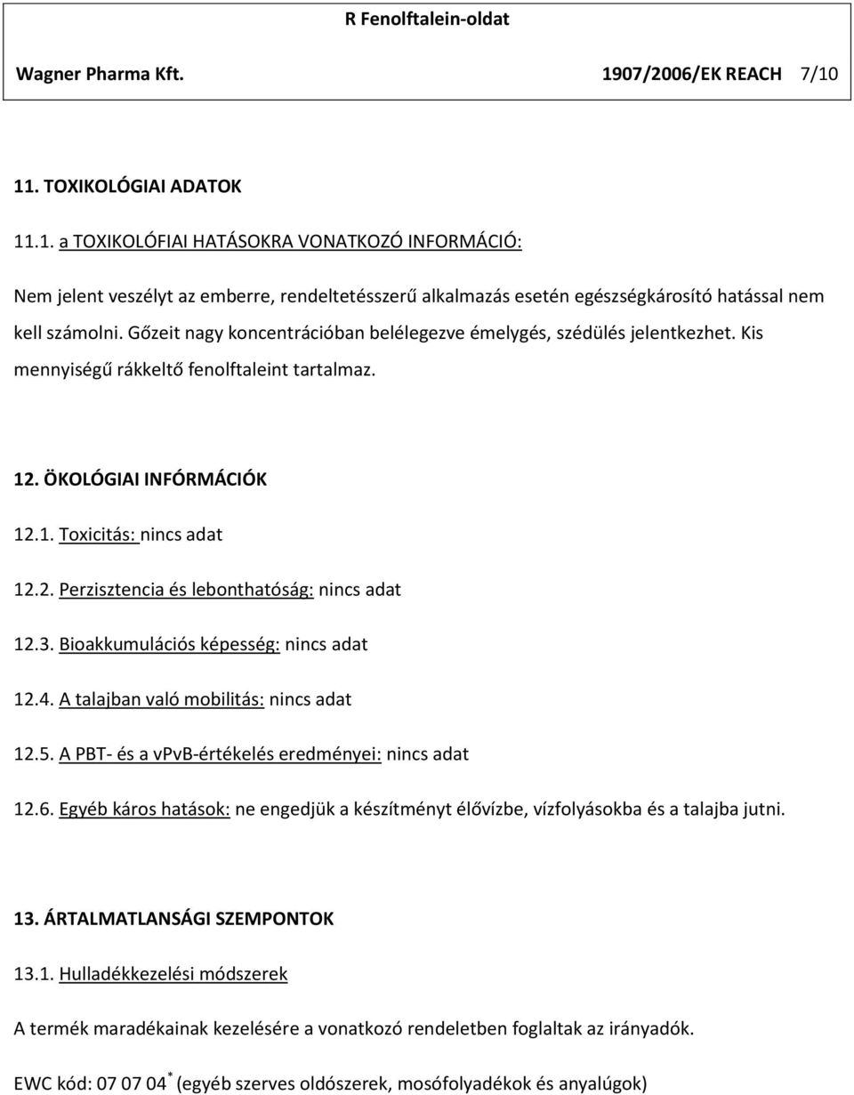 3. Bioakkumulációs képesség: nincs adat 12.4. A talajban való mobilitás: nincs adat 12.5. A PBT- és a vpvb-értékelés eredményei: nincs adat 12.6.