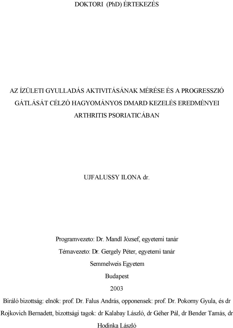 Gergely Péter, egyetemi tanár Semmelweis Egyetem Budapest 2003 Biráló bizottság: elnök: prof. Dr.