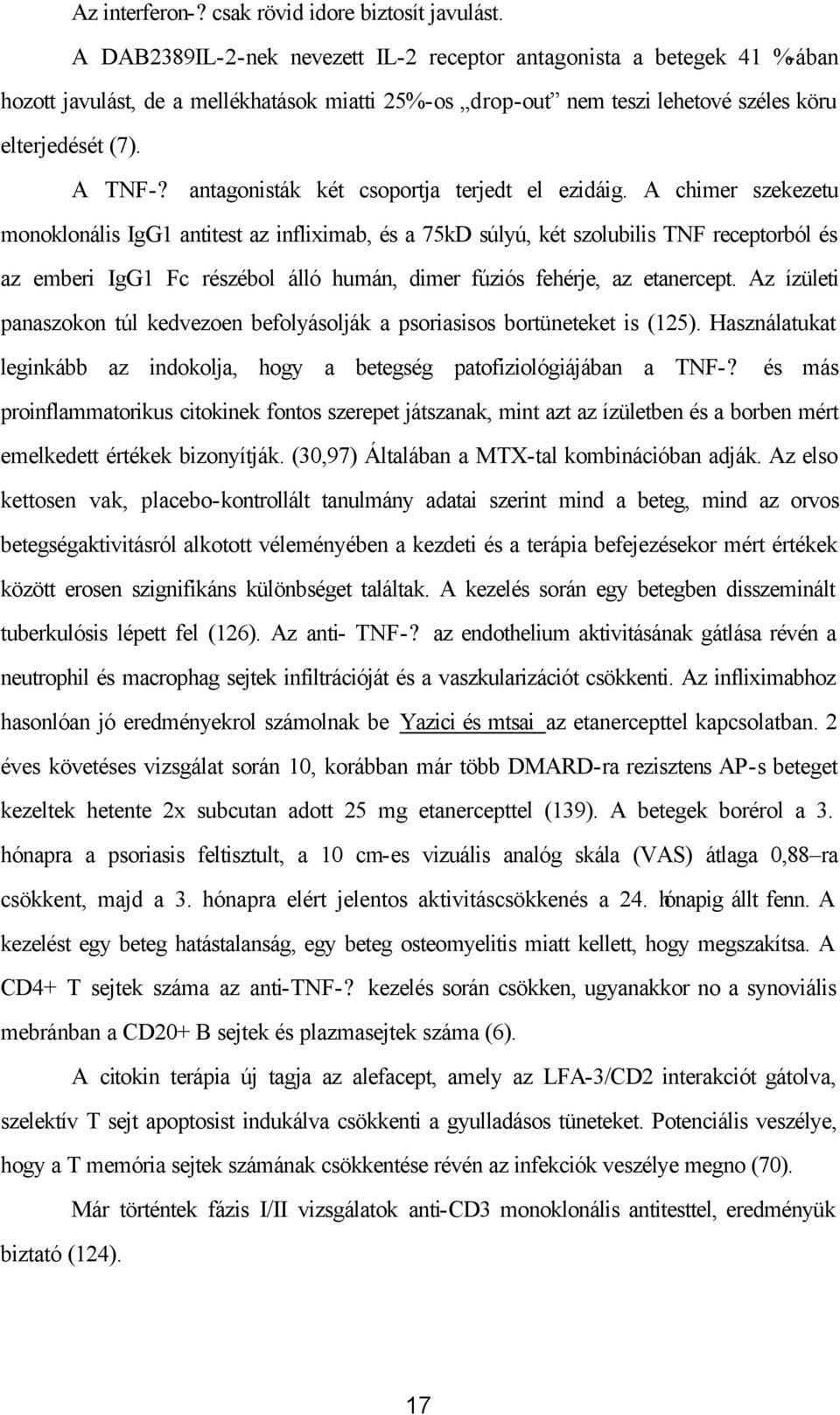 antagonisták két csoportja terjedt el ezidáig.