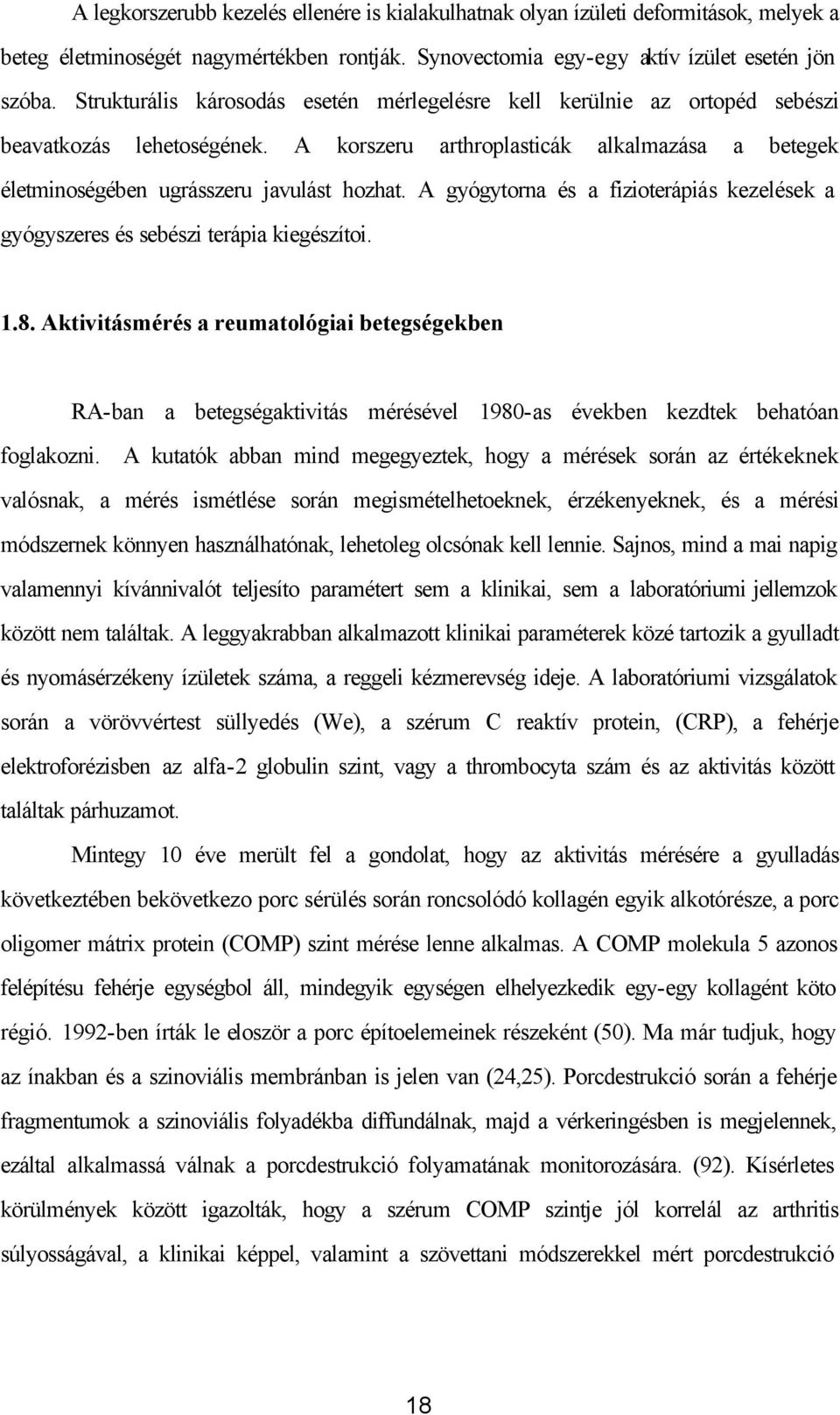 A gyógytorna és a fizioterápiás kezelések a gyógyszeres és sebészi terápia kiegészítoi. 1.8.