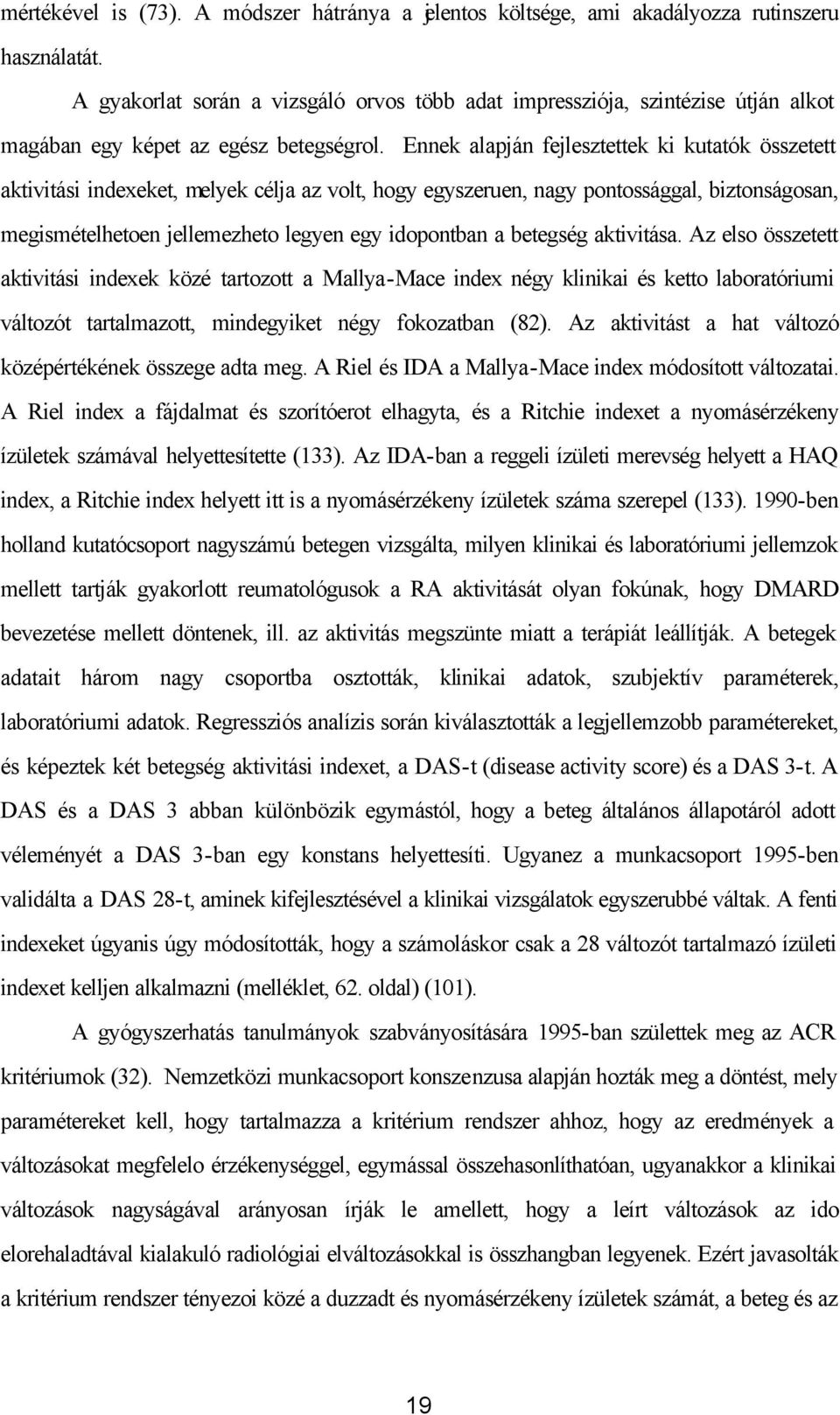 Ennek alapján fejlesztettek ki kutatók összetett aktivitási indexeket, melyek célja az volt, hogy egyszeruen, nagy pontossággal, biztonságosan, megismételhetoen jellemezheto legyen egy idopontban a