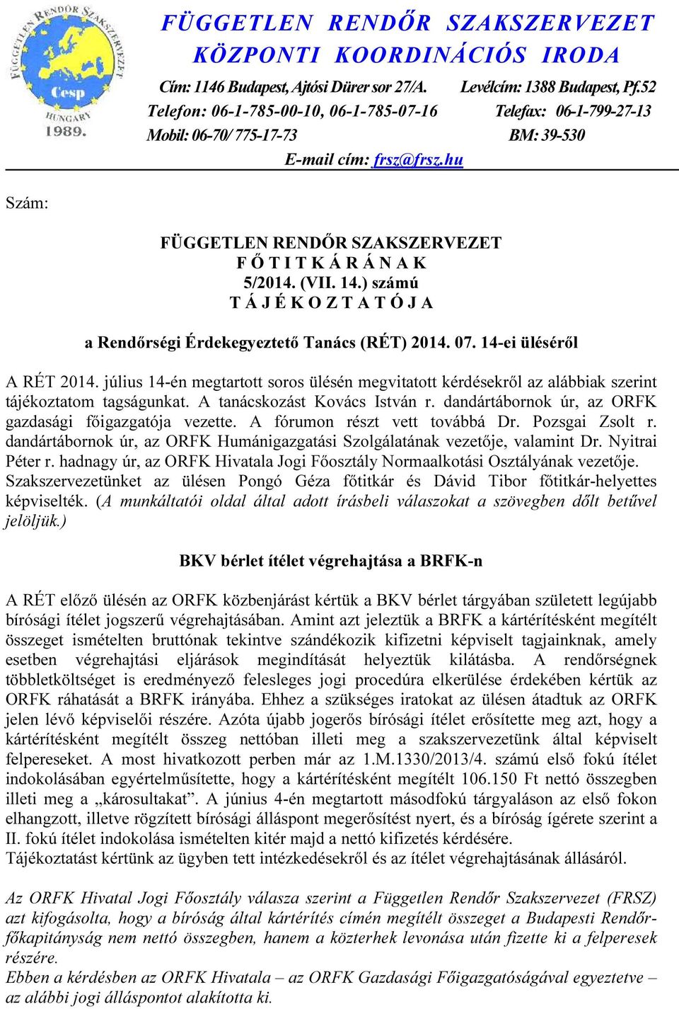 (VII. 14.) számú T Á J É K O Z T A T Ó J A a Rendőrségi Érdekegyeztető Tanács (RÉT) 2014. 07. 14-ei üléséről A RÉT 2014.