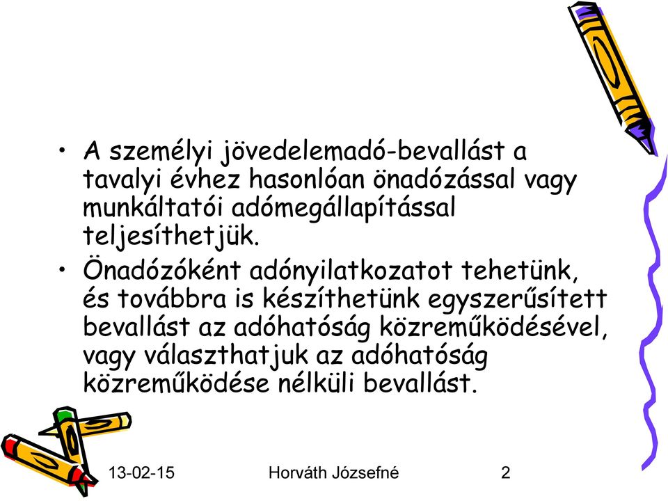 Önadózóként adónyilatkozatot tehetünk, és továbbra is készíthetünk egyszerűsített