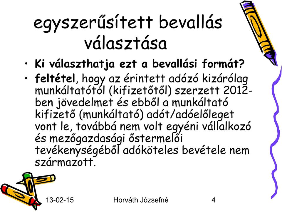 jövedelmet és ebből a munkáltató kifizető (munkáltató) adót/adóelőleget vont le, továbbá nem