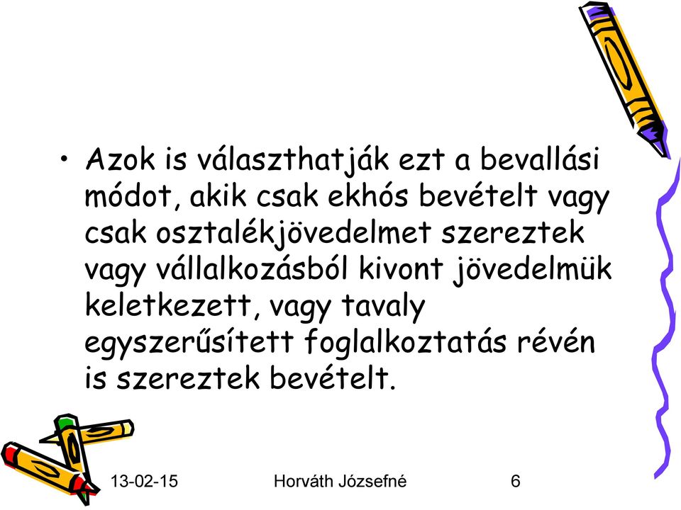 vállalkozásból kivont jövedelmük keletkezett, vagy tavaly