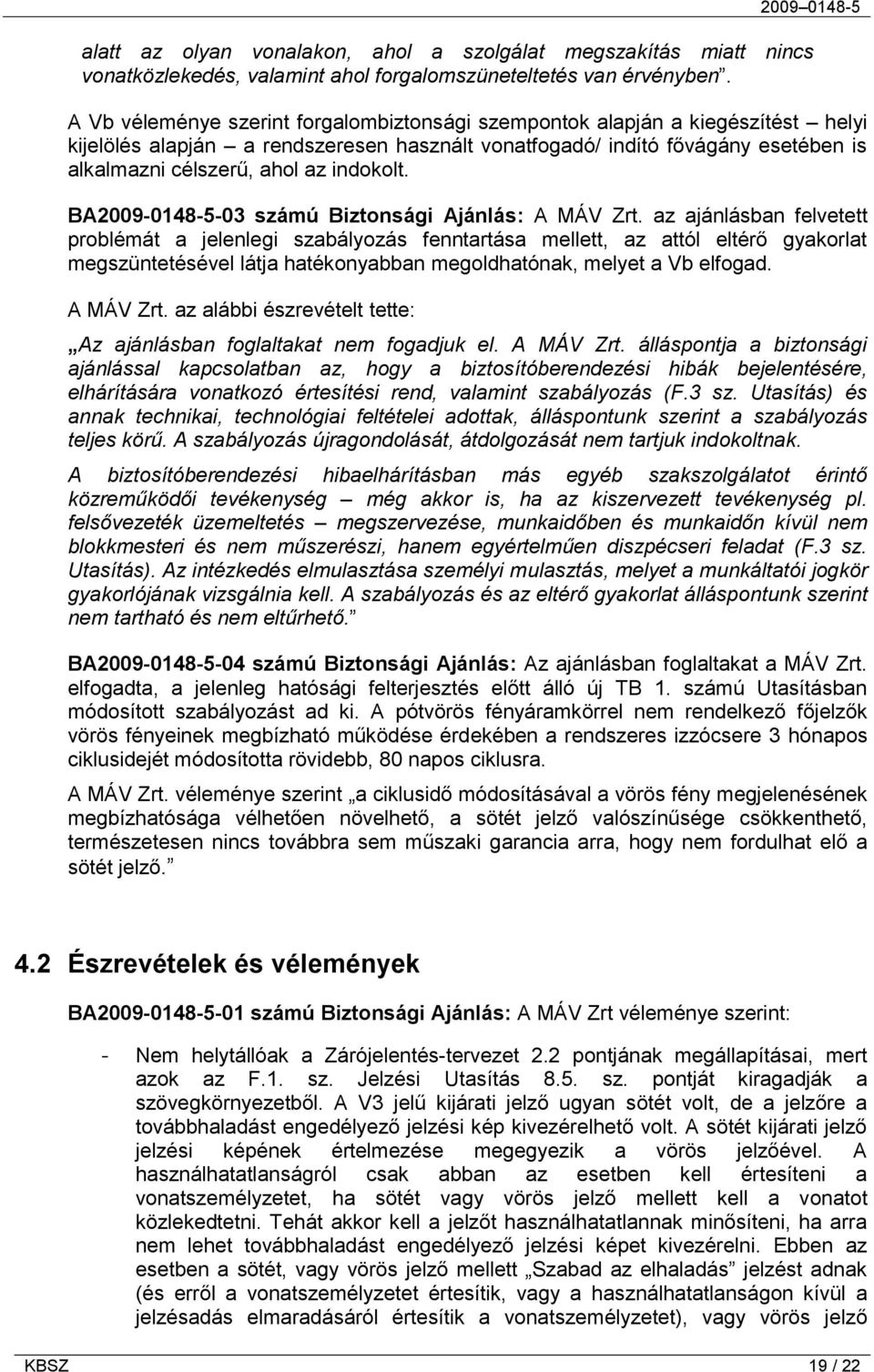 indokolt. BA2009-0148-5-03 számú Biztonsági Ajánlás: A MÁV Zrt.