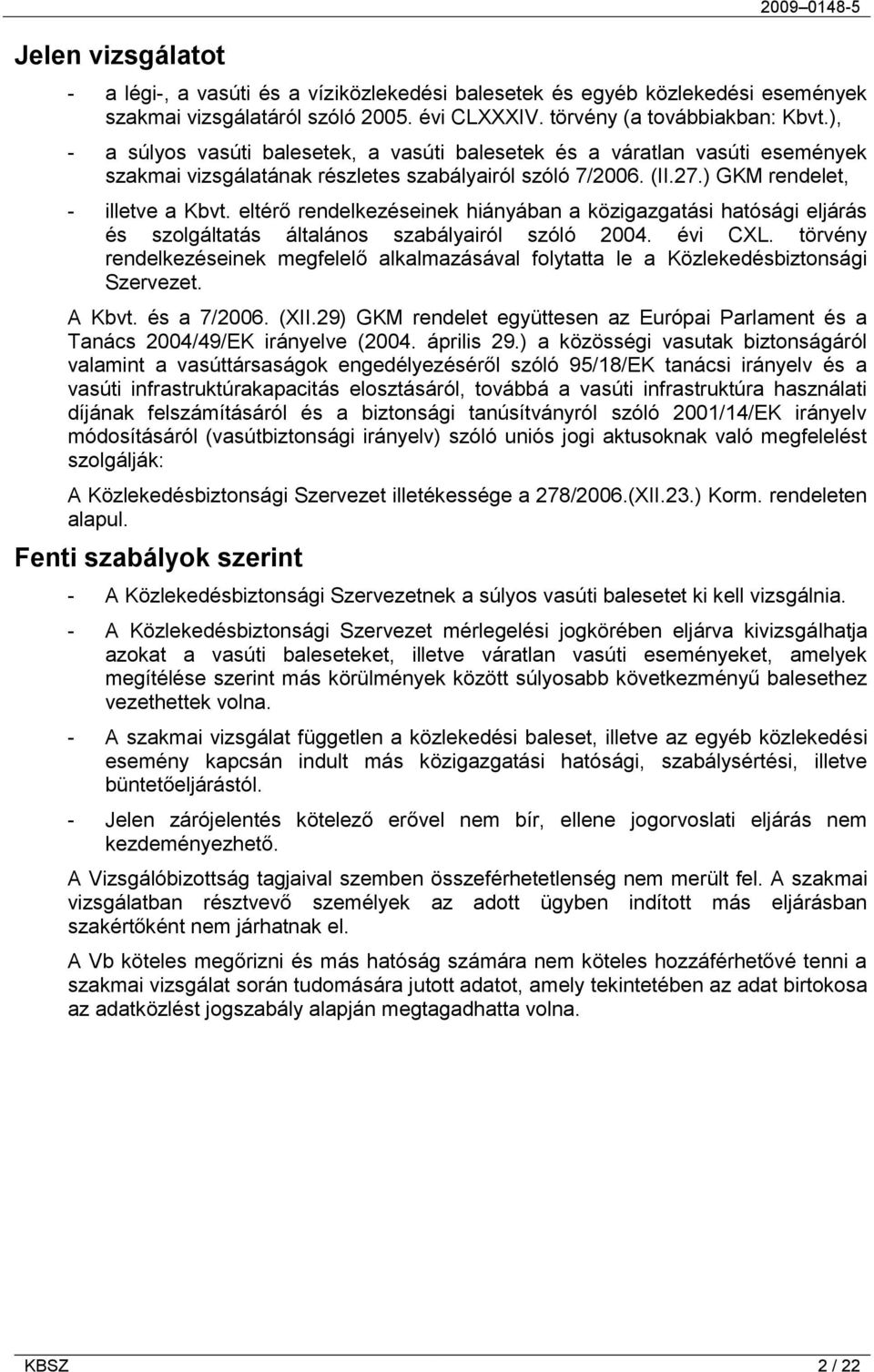 eltérő rendelkezéseinek hiányában a közigazgatási hatósági eljárás és szolgáltatás általános szabályairól szóló 2004. évi CXL.