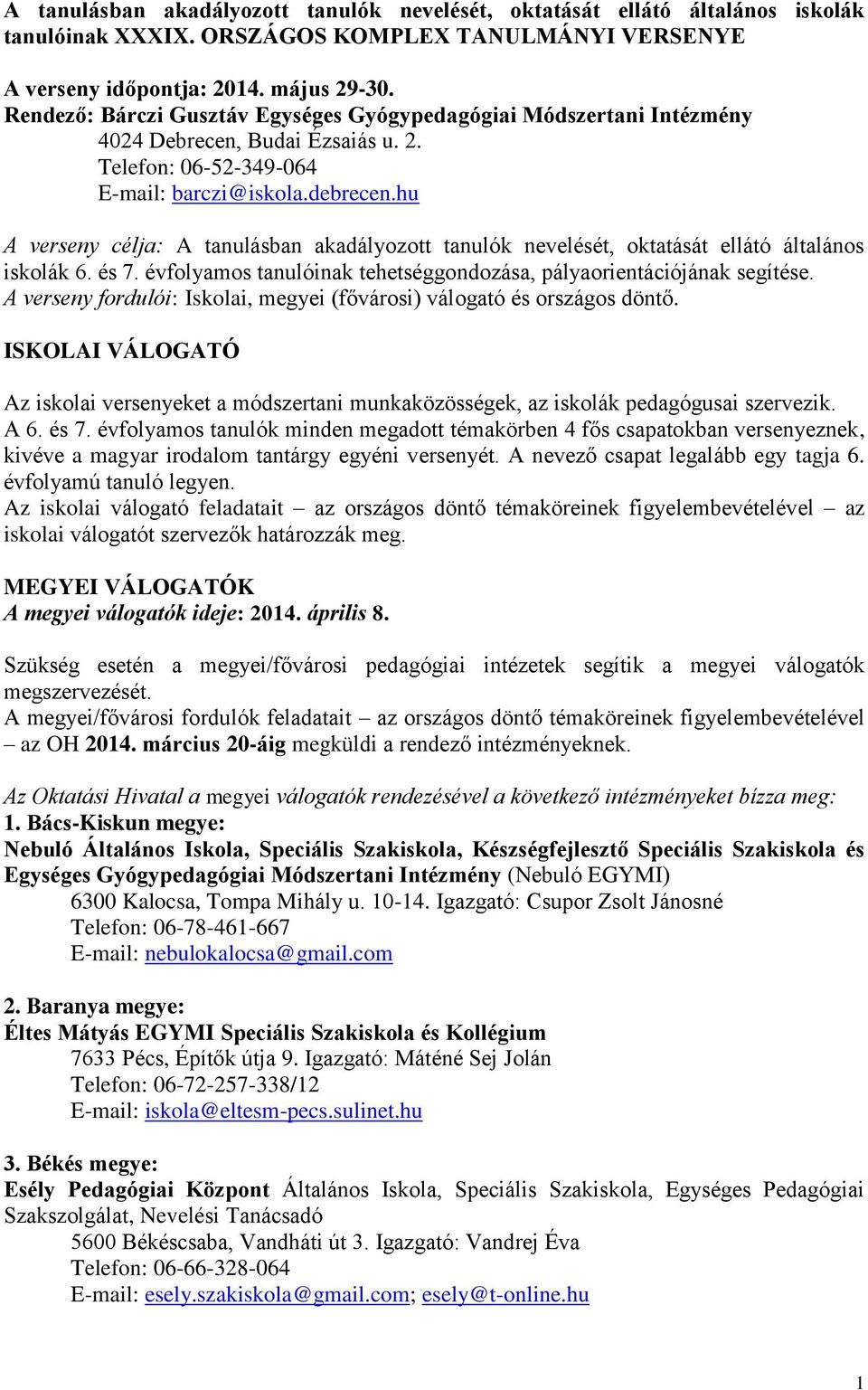 hu A verseny célja: A tanulásban akadályozott tanulók nevelését, oktatását ellátó általános iskolák 6. és 7. évfolyamos tanulóinak tehetséggondozása, pályaorientációjának segítése.