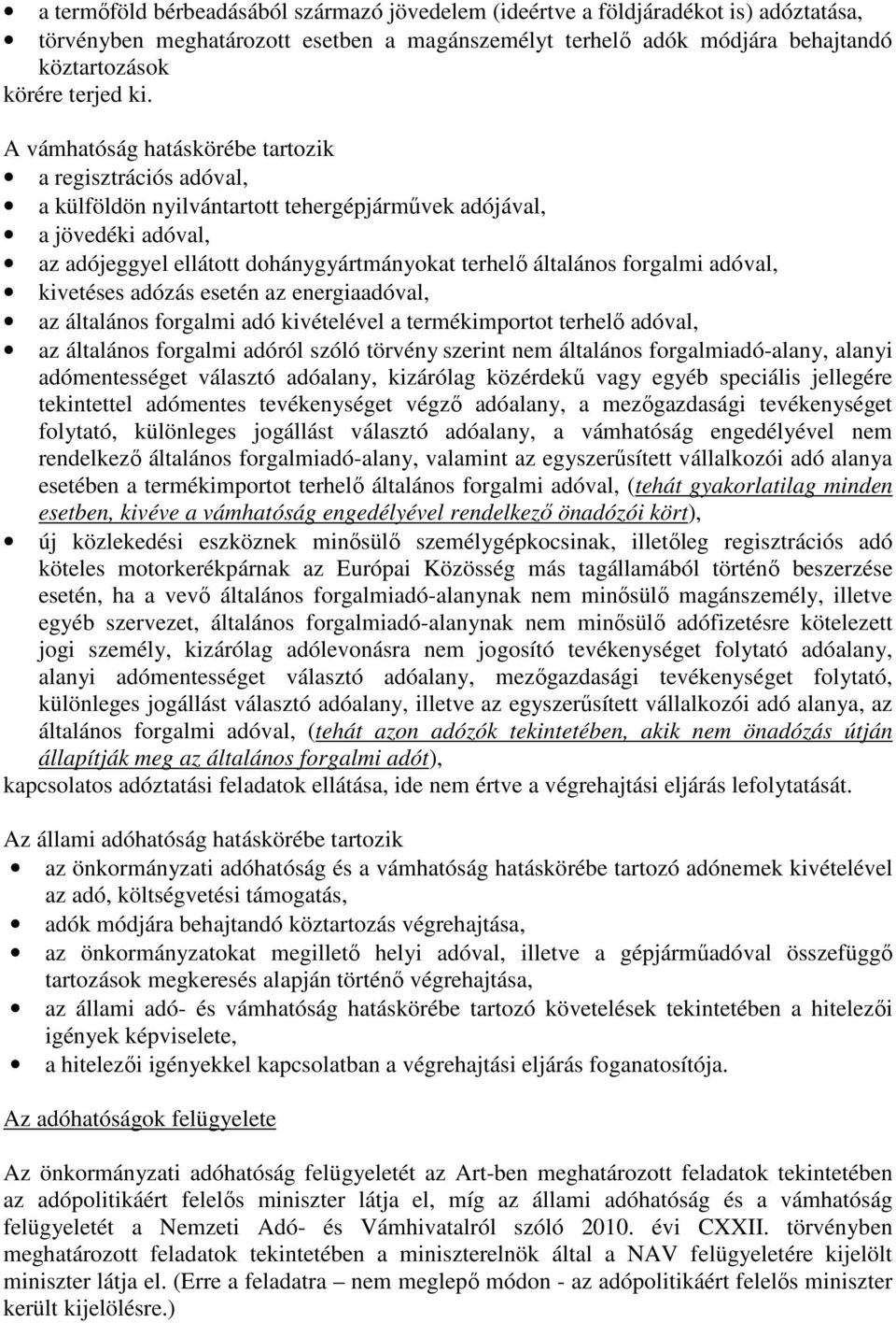 forgalmi adóval, kivetéses adózás esetén az energiaadóval, az általános forgalmi adó kivételével a termékimportot terhelő adóval, az általános forgalmi adóról szóló törvény szerint nem általános