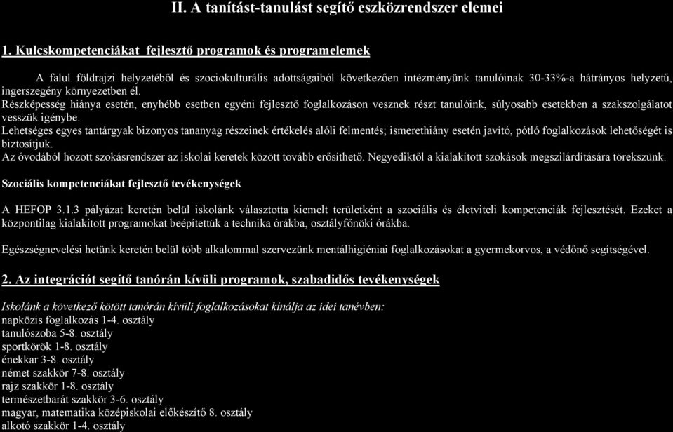 környezetben él. Részképesség hiánya esetén, enyhébb esetben egyéni fejlesztő foglalkozáson vesznek részt tanulóink, súlyosabb esetekben a szakszolgálatot vesszük igénybe.