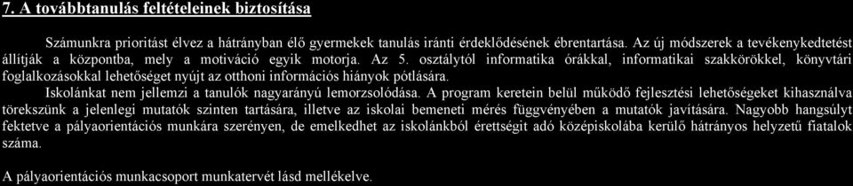 osztálytól informatika órákkal, informatikai szakkörökkel, könyvtári foglalkozásokkal lehetőséget nyújt az otthoni információs hiányok pótlására.