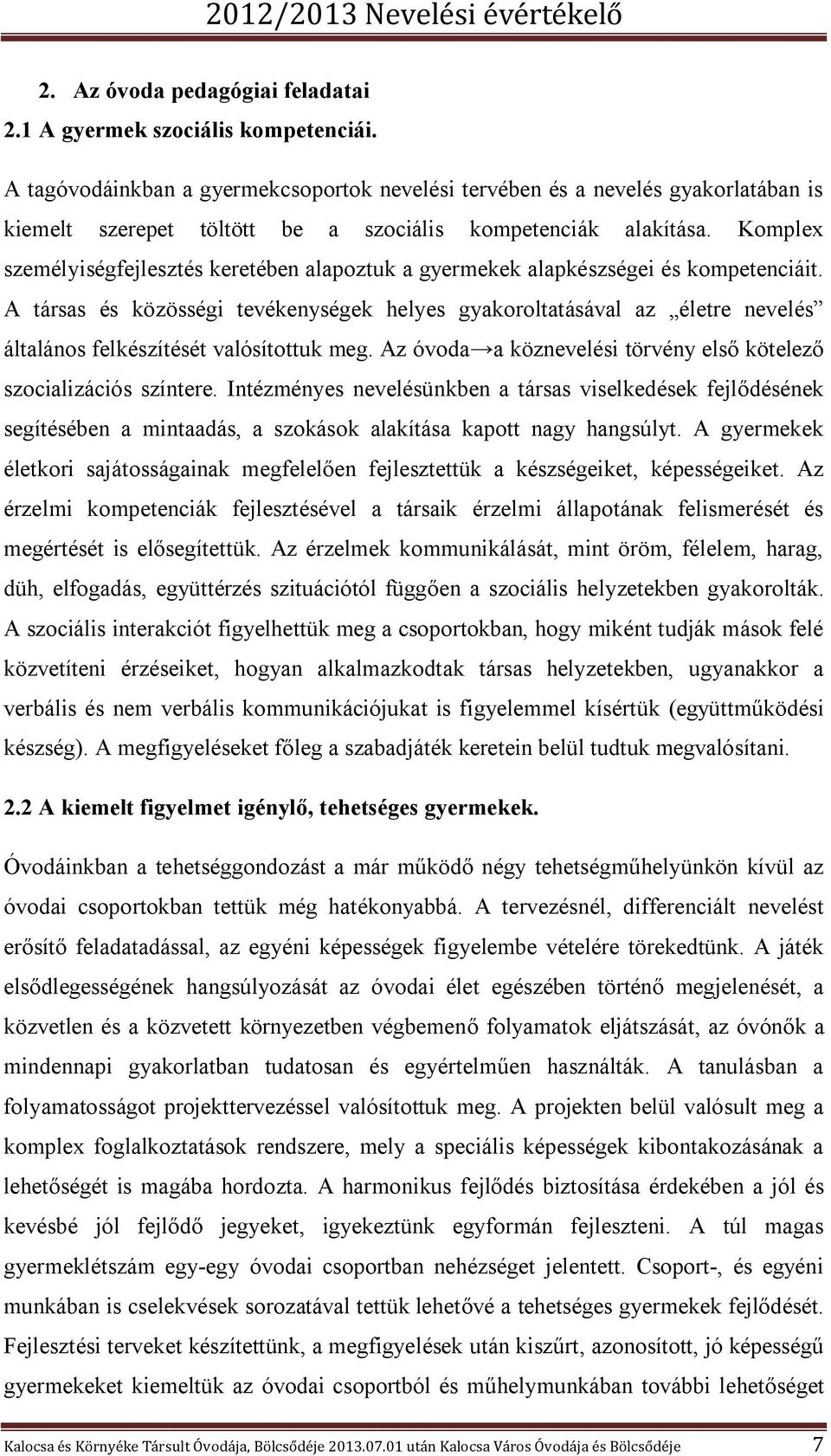 Komplex személyiségfejlesztés keretében alapoztuk a gyermekek alapkészségei és kompetenciáit.