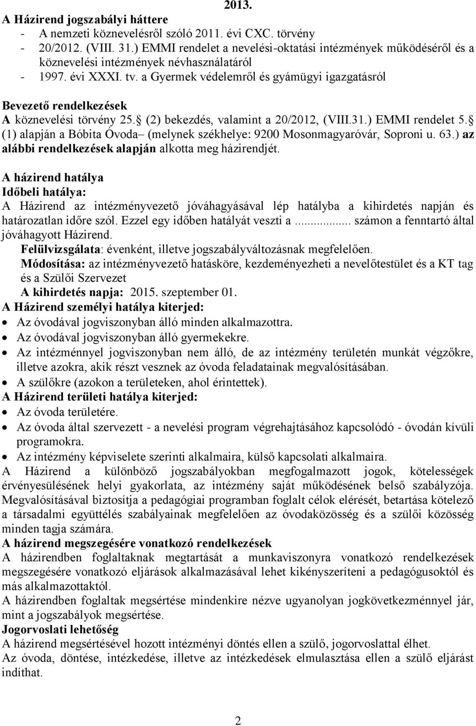 a Gyermek védelemről és gyámügyi igazgatásról Bevezető rendelkezések A köznevelési törvény 25. (2) bekezdés, valamint a 20/2012, (VIII.31.) EMMI rendelet 5.