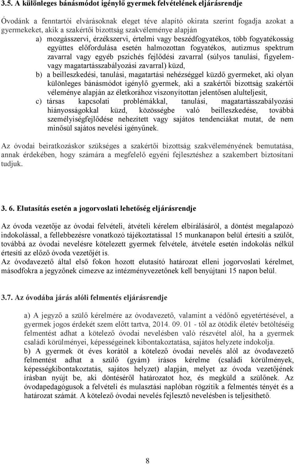 pszichés fejlődési zavarral (súlyos tanulási, figyelemvagy magatartásszabályozási zavarral) küzd, b) a beilleszkedési, tanulási, magatartási nehézséggel küzdő gyermeket, aki olyan különleges