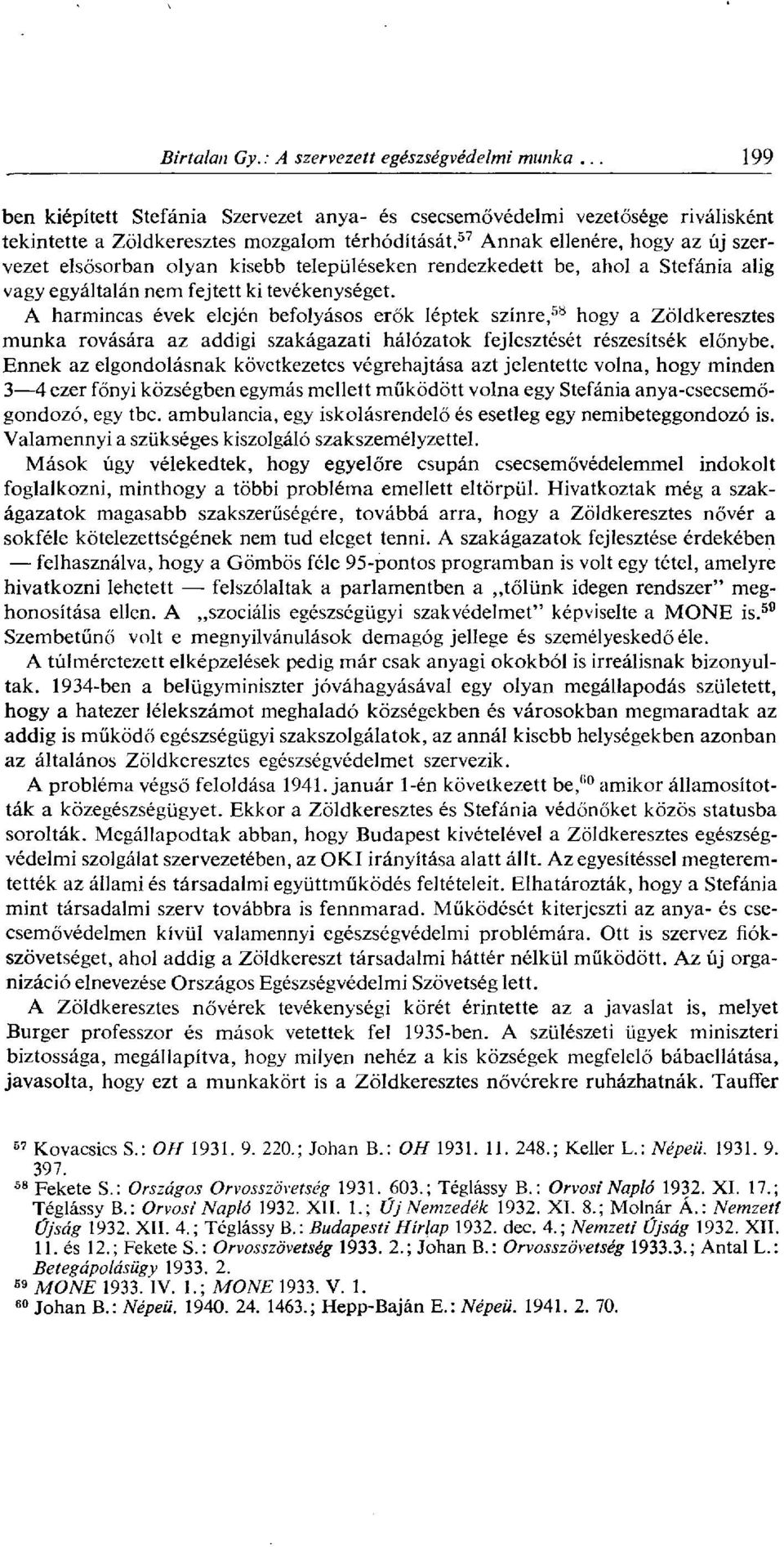 A harmincas évek elején befolyásos erők léptek színre, 58 hogy a Zöldkeresztes munka rovására az addigi szakágazati hálózatok fejlesztését részesítsék előnybe.