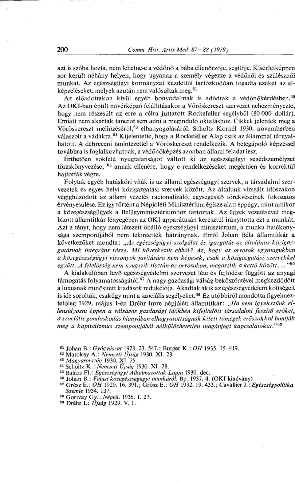 62 Az OKI-ban épült nővérképző felállításakor a Vöröskereszt szervezet nehezményezte, hogy nem részesült az erre a célra juttatott Rockefeller segélyből (80 000 dollár).