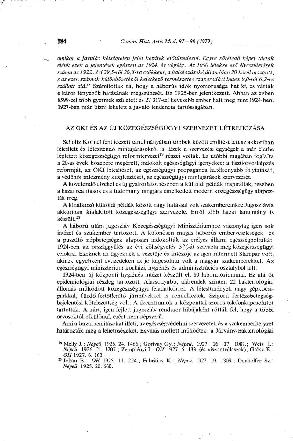 " Számítottak rá, hogy a háborús idők nyomorúsága hat ki, és várták e káros tényezők hatásának megszűnését. Ez 1925-ben jelentkezett.