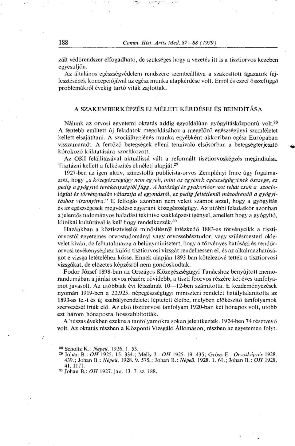 Erről és ezzel összefüggő problémákról évekig tartó viták zajlottak. A SZAKEMBERKÉPZÉS ELMÉLETI KÉRDÉSEI ÉS BEINDÍTÁSA Nálunk az orvosi egyetemi oktatás addig egyoldalúan gyógyításközpontú volt.