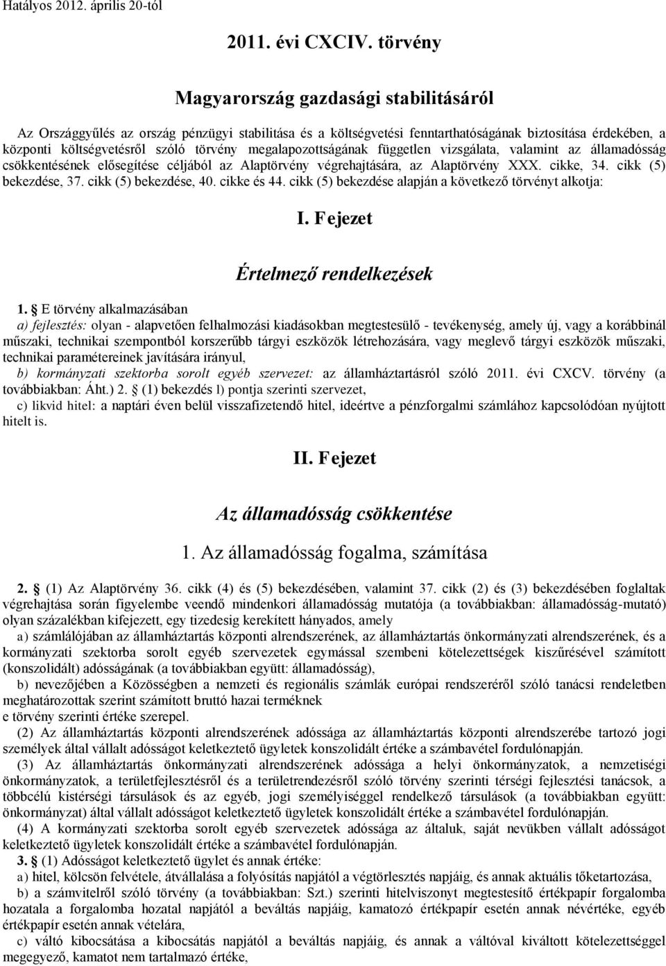 megalapozottságának független vizsgálata, valamint az államadósság csökkentésének elősegítése céljából az Alaptörvény végrehajtására, az Alaptörvény XXX. cikke, 34. cikk (5) bekezdése, 37.