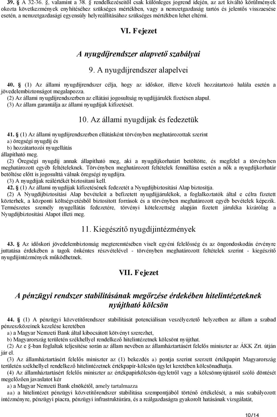 nemzetgazdasági egyensúly helyreállításához szükséges mértékben lehet eltérni. VI. Fejezet A nyugdíjrendszer alapvető szabályai 9. A nyugdíjrendszer alapelvei 40.