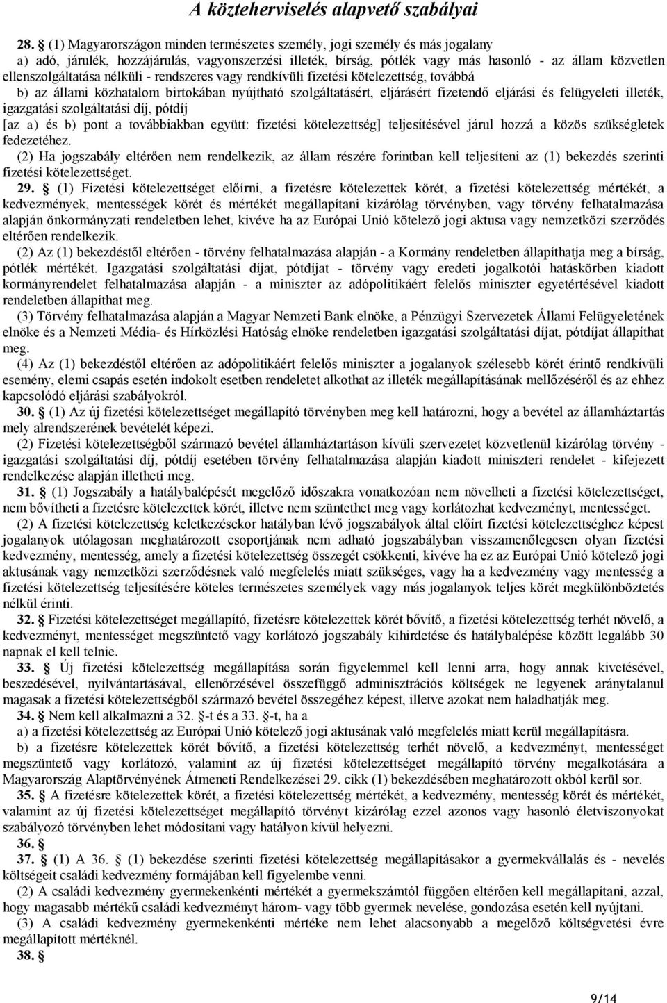 ellenszolgáltatása nélküli - rendszeres vagy rendkívüli fizetési kötelezettség, továbbá b) az állami közhatalom birtokában nyújtható szolgáltatásért, eljárásért fizetendő eljárási és felügyeleti