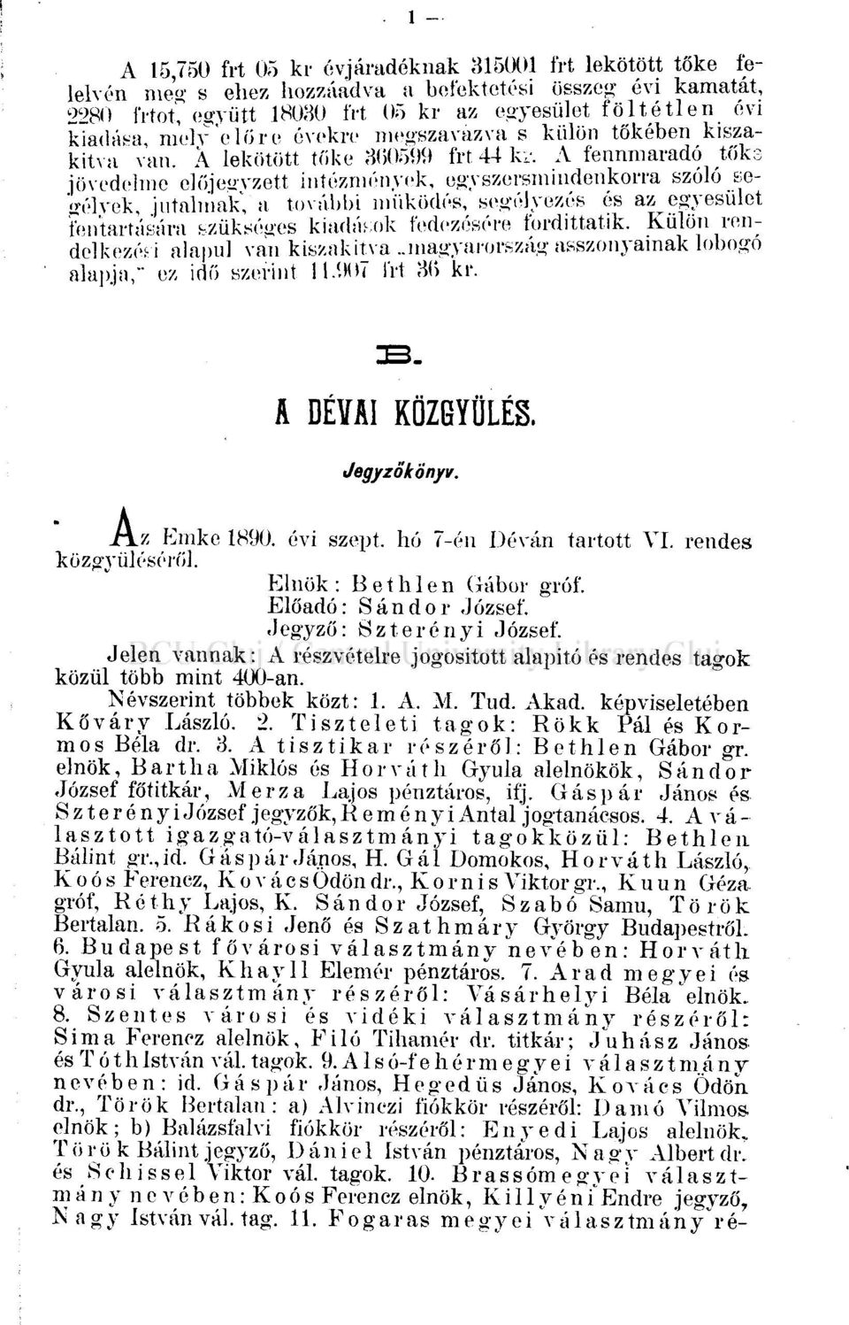 Tiszteleti tagok: Rökk Pál és Kormos Béla dr. 3. A tisztikar részéről: Bethlen Gábor gr. elnök, B art ha Miklós és Horváth Gyula alelnökök, Sándor József főtitkár, Merza Lajos pénztáros, ifj.